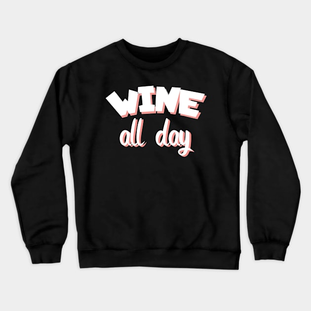 Wine all day Crewneck Sweatshirt by maxcode